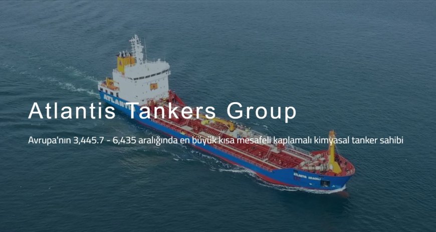 Atlantis Tankers: Kimyasal Tanker Filosuyla Akdeniz’de Güvenli Liderlik
